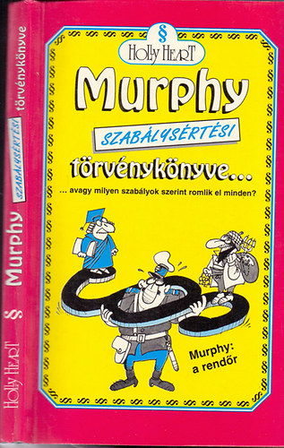 Holly Heart - Murphy szablysrtsi trvnyknyve...avagy milyen szablyok szerint romlik el minden? Murphy: a rendr