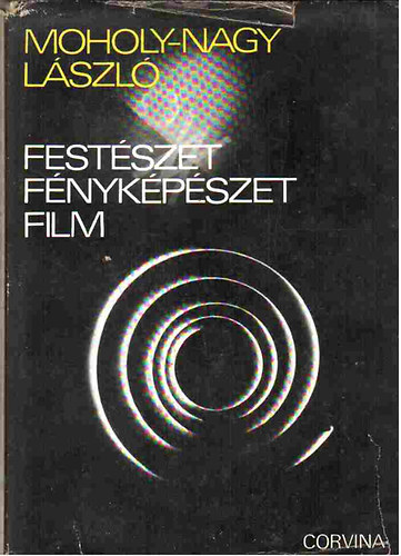 Moholy-Nagy L�szl� - Fest�szet, f�nyk�p�szet, film