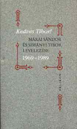 Helikon Kiad - Kedves Tibor! (Mrai Sndor s Simnyi Tibor levelezse 1969-1989)