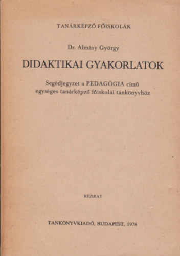 Dr. Almásy György - Didaktikai gyakorlatok (Segédjegyzet a tanárképző főiskolák számára)