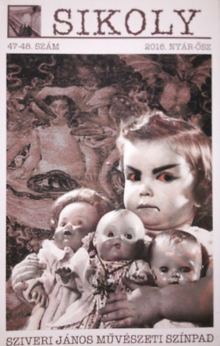 Sikoly irodalmi és művészeti folyóirat 2016. nyár-ősz 47-48. szám (Sziveri János művészeti színpad)