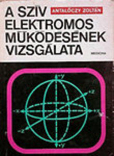 Antal�czy Zolt�n - A sz�v elektromos m�k�d�s�nek vizsg�lata