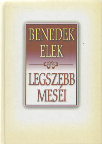 Benedek Elek - Benedek Elek legszebb mesi 1.