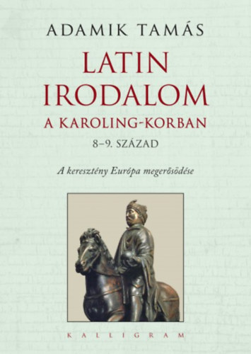 Adamik Tam�s - Latin irodalom a Karoling-korban (8-9. sz�zad)