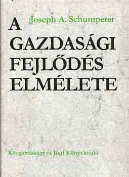 Joseph A. Schumpeter - A gazdasgi fejlds elmlete