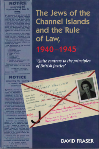 The Jews of the Channel Islands and the Rule of Law, 1940-1945 (A Csatorna-szigetek zsid�i �s a jog�llamis�g 1940-1945)