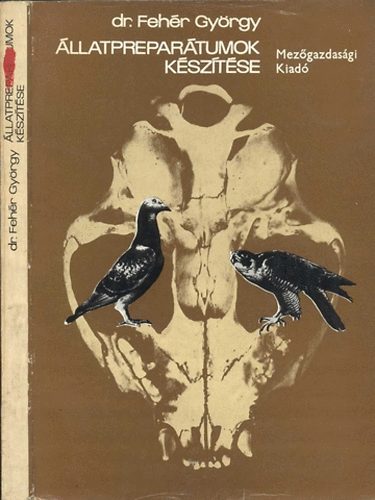 Dr. Fehér György - Állatpreparátumok készítése