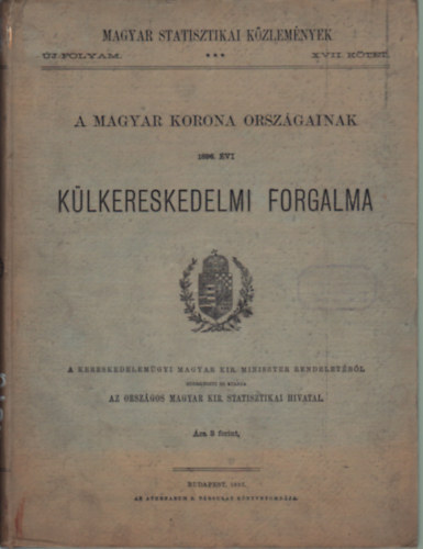 A Magyar Korona Orszgainak 1896. vi klkereskedelmi forgalma ( Magyar Statisztikai Kzlemnyek - j folyam  XVII. ktet )