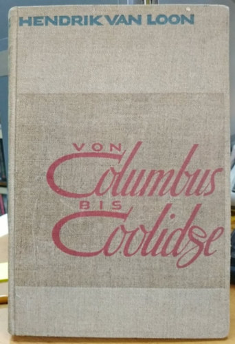 Hendrik van Loon - Von Columbus bis Coolidge: Werdegang Eines Weltteils