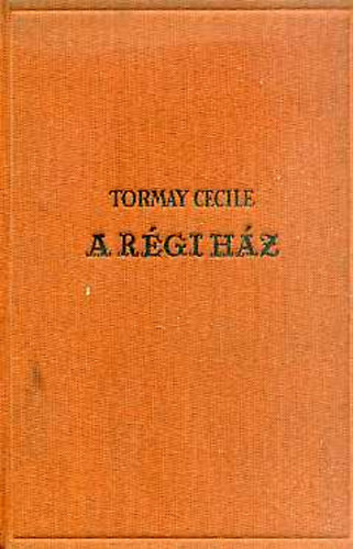 Tormay C�cile - A r�gi h�z