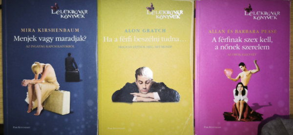 Alon Gratch, Allan és Barbara Pease Mira Kirshenbaum - 3db mű a Lélekbúvár Könyvek sorozatból - Menjek vagy maradjak?, Ha a férfi beszélni tudna..., A férfinak szex kell, a nőnek szerelem