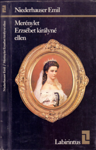 Niederhauser Emil - Merénylet Erzsébet királyné ellen