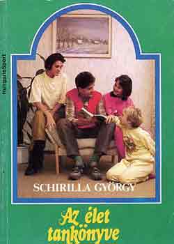 Schirilla György - Az élet tankönyve