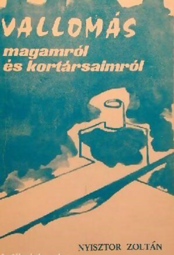 Nyisztor Zolt�n - Vallom�s magamr�l �s kort�rsaimr�l