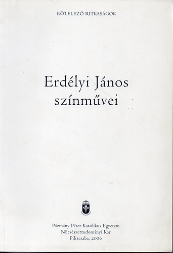 Kiczenko Judit  (szerk.) - Erd�lyi J�nos sz�nm�vei - P�zm�ny P�ter Katolikus Egyetem BK