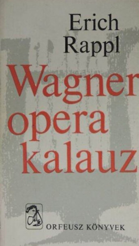 Vrnai Pter  Erich Rappl (szerk.), Ormay Imre (ford.) - Wagner operakalauz - Orfeusz knyvek (A bolyg hollandi / Tannhauser / Lohengrin / A Nibelung gyrje / Trisztn s Izolda / A nrnbergi mesterdalnokok / Parsifal)