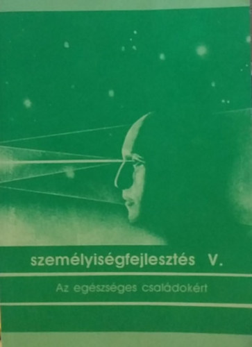 Fodor Katalin - Szem�lyis�gfejleszt�s V. - Az eg�szs�ges csal�dok�rt