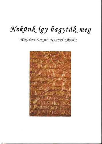 Paál Zoltán - Nekünk így hagyták meg - Történetek az igazszólásból