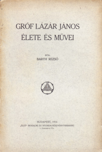 Barth Rezső - Gróf Lázár János élete és művei