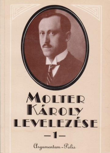 Marosi Ildik�  (szerk) - Molter K�roly levelez�se I. (1914-1926)