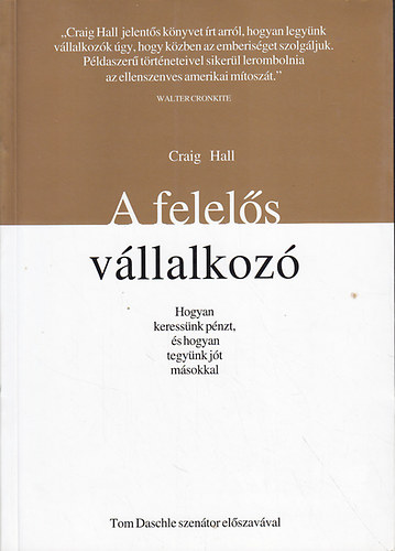 Craig Hall - A felels vllalkoz (hogyan keressnk pnzt, s hogyan tegynk jt msokkal)