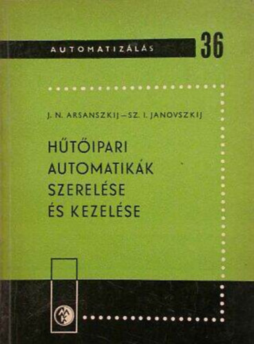 Sz. I. Janovszkij J. N. Arsanszkij - H�t�ipari automatik�k szerel�se �s kezel�se  Automatiz�l�s 36