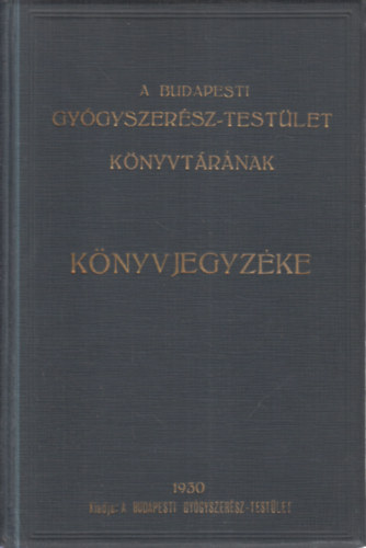 A Budapesti Gy�gyszer�sz-Test�let k�nyvt�r�nak k�nyvjegyz�ke