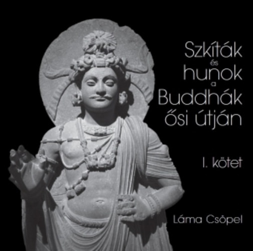 Láma Csöpel - Szkíták és hunok a Buddhák ősi útján I.