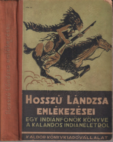 Baktay Ervin ; Blnyfia Hossz Lndzsa (ford.) - Hossz Lndzsa emlkezsei - Egy indinfnk nletrajza (Els magyar nyelv kiads)