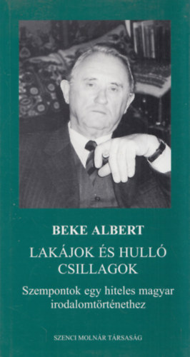 Beke Albert - Lakjok s hull csillagok - Szempontok egy hiteles magyar irodalomtrtnethez (dediklt)