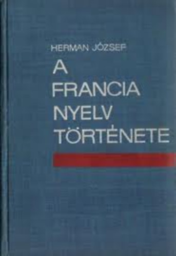 Herman Jzsef - A francia nyelv trtnete - A latin nyelvtl az jlatin nyelvekig