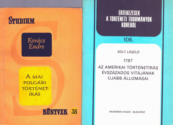 Solt László Kovács Endre - 2 db könyv történetírásról: A mai polgári történetírás + Az amerikai történetírás évszázados vitájának újabb vallomásai