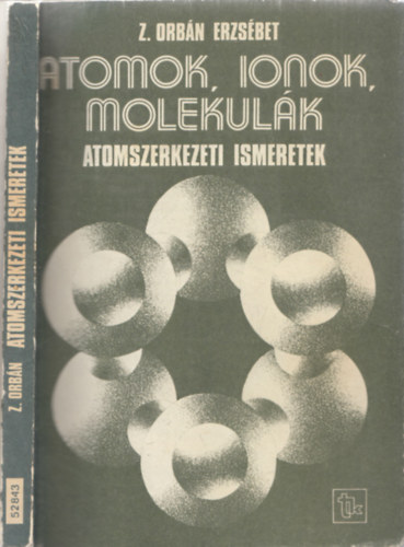 Z.Orbn Erzsbet - Atomok, ionok, molekulk (Atomszerkezeti ismeretek)