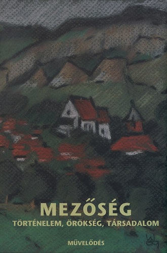 Szab Zsolt  (Szerk.); Keszeg Vilmos (szerk.) - Mezsg - Trtnelem, rksg, trsadalom