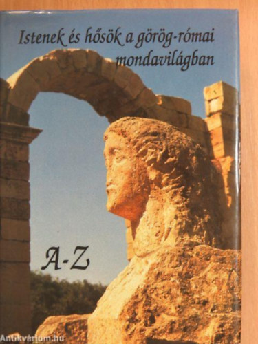 Szerz Vojtech Zamarovsky Szerkeszt Medgyesy Zsfia Rappai Zsuzsa Fordt Balzs Andrea V. Detre Zsuzsa Hdos Mria Koloszr Pter G. Kovcs Lszl - Istenek s hsk a grg-rmai mondavilgban  A-Z   - tdolgozott, teljes kiads