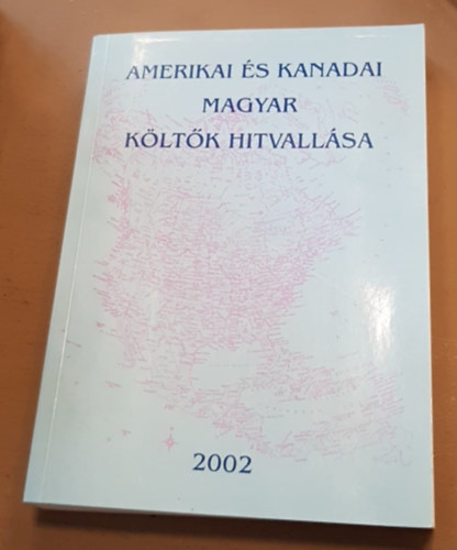 Horv�th L�r�nd  (szerk.) - Amerikai �s kanadai magyar k�lt�k hitvall�sa