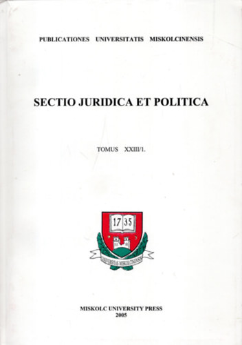 Miskolci Egyetemi K�zlem�nyek  (szerk.) - Sectio juridica et politica - Tomus XXX/1.