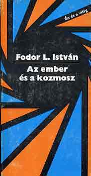 Fodor L. Istvn - Az ember s a kozmosz