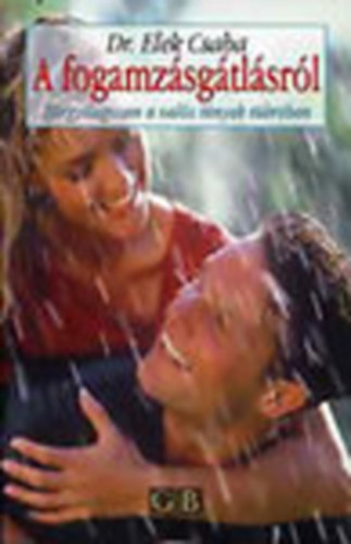 Elek Csaba dr. - A fogamz�sg�tl�sr�l - T�rgyilagosan a val�s t�nyek t�kr�ben