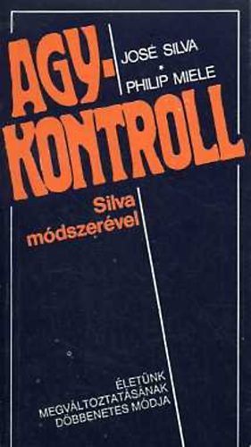 José Silva; Philip Miele - Agykontroll Silva módszerével