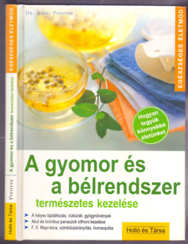 Dr. Amrei Pfeiffer - A gyomor és a bélrendszer természetes kezelése (Hogyan tegyük könnyebbé életünket - Egészséges életmód)