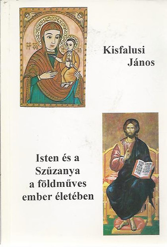 Kisfalusi János - Isten és a Szűzanya a földműves ember életében