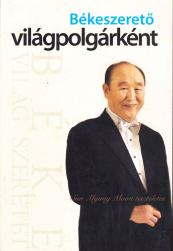 Sun Myung Moon - Békeszerető világpolgárként - Sun Myung Moon tiszteletes