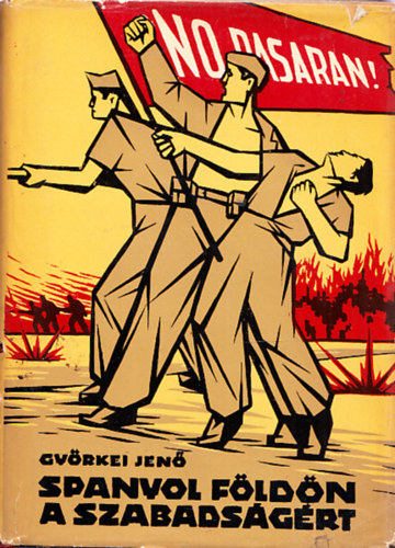 Gy�rkei Jen� - Spanyol f�ld�n a szabads�g�rt