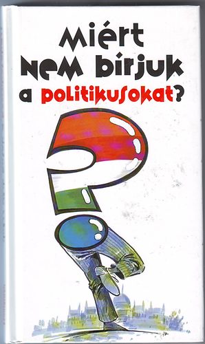 Dr. Lenkei Gábor - Miért nem bírjuk a politikusokat