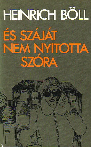 Beck Erzs�bet  Heinrich B�ll (ford.), Bor Ambrus (ford.), F�y �rp�d (ford.), G�li J�zsef (ford.) - �s sz�j�t nem nyitotta sz�ra - kisreg�nyek