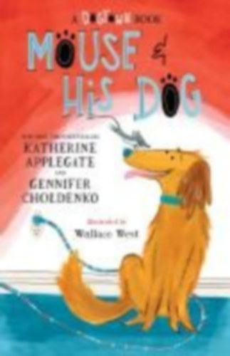 Katherine Applegate - Gennifer Choldenko - Mouse and His Dog: A Dogtown Book