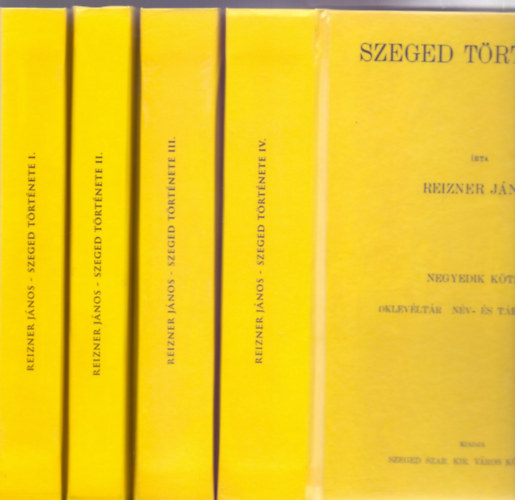 rta: Reizner Jnos - Szeged trtnete 1-4. ktet (Reprint)