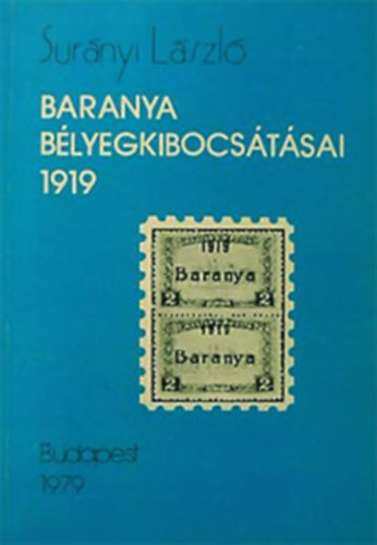 Surnyi Lszl - Baranya blyegkibocstsai 1919