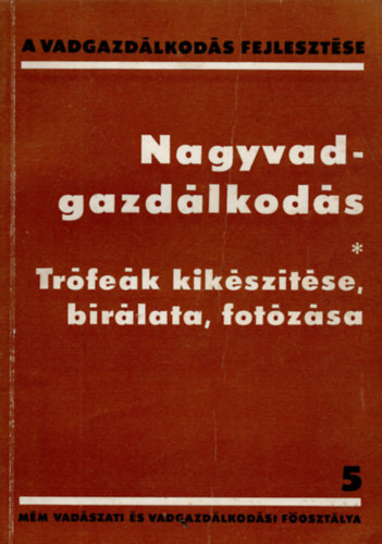 Izrael Gbor  (szerk.) - Nagyvadgazdlkods- Trfek kiksztse, brlata, fotzsa (A vadgazdlkods fejlesztse 5)